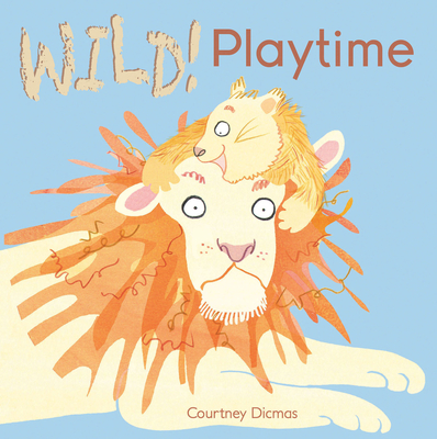Playtime (Wild! #4) By Courtney Dicmas (Illustrator), Courtney Dicmas Cover Image