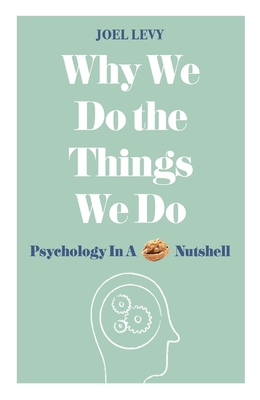 Why We Do the Things We Do: Psychology in a Nutshell Cover Image