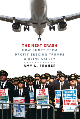The Next Crash: How Short-Term Profit Seeking Trumps Airline Safety By Amy L. Fraher Cover Image