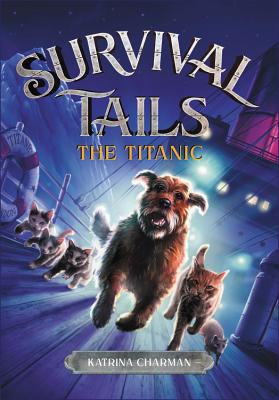 THE Survival Tails: The Titanic By Katrina Charman Cover Image
