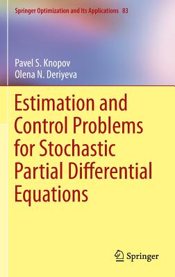Estimation and Control Problems for Stochastic Partial Differential Equations (Springer Optimization and Its Applications #83) By Pavel S. Knopov, Olena N. Deriyeva Cover Image