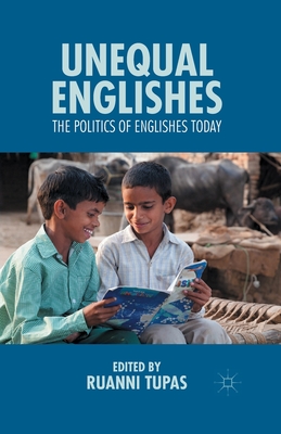 Unequal Englishes: The Politics of Englishes Today By R. Tupas (Editor) Cover Image