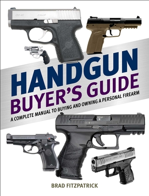 Handgun Buyer's Guide: A Complete Manual to Buying and Owning a Personal Firearm Cover Image