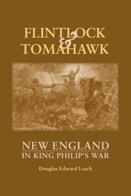 Flintlock and Tomahawk: New England in King Philip's War By Douglas Edward Leach Cover Image