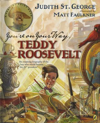 You're on Your Way, Teddy Roosevelt By Judith St George, Matt Faulkner (Illustrator) Cover Image