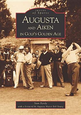 Augusta and Aiken in Golf's Golden Age (Images of Sports)