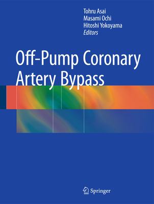 Off Pump Coronary Artery Bypass By Tohru Asai (Editor), Masami Ochi (Editor), Hitoshi Yokoyama (Editor) Cover Image