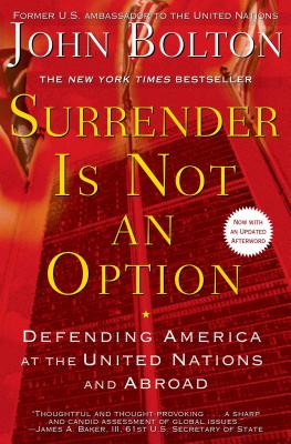 Surrender Is Not an Option: Defending America at the United Nations By John Bolton Cover Image