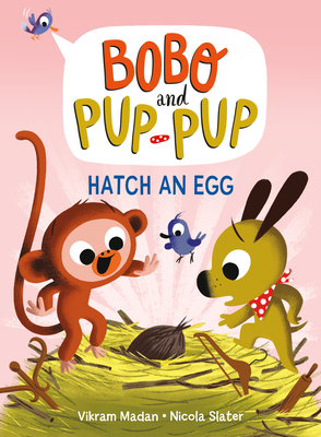 Hatch an Egg (Bobo and Pup-Pup): (A Graphic Novel) By Vikram Madan, Nicola Slater (Illustrator) Cover Image