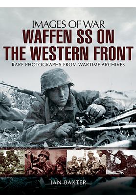 Waffen-SS on the Western Front: Rare Photographs from Wartime Archives (Images of War) Cover Image