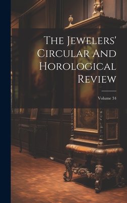 The Jewelers' Circular And Horological Review; Volume 34 Cover Image