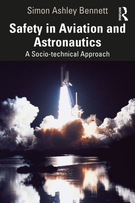 Safety in Aviation and Astronautics: A Socio-Technical Approach By Simon Ashley Bennett Cover Image