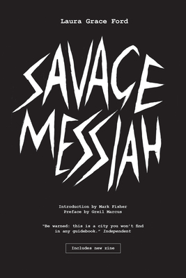 Savage Messiah By Laura Grace Ford, Mark Fisher (Introduction by), Greil Marcus (Preface by) Cover Image