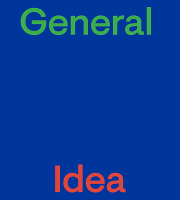 General Idea By General Idea (Artist), Aa Bronson (Editor), Adam Welch (Editor) Cover Image