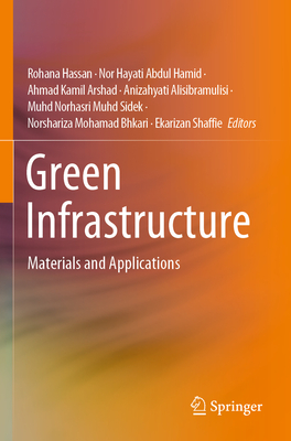 Green Infrastructure: Materials and Applications By Rohana Hassan (Editor), Nor Hayati Abdul Hamid (Editor), Ahmad Kamil Arshad (Editor) Cover Image