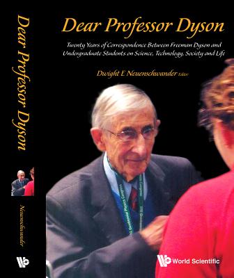 Dear Professor Dyson: Twenty Years of Correspondence Between Freeman Dyson and Undergraduate Students on Science, Technology, Society and Life Cover Image