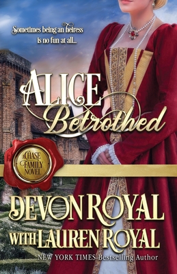 Alice Betrothed: A Chase Family Novel By Devon Royal, Lauren Royal (Editor) Cover Image