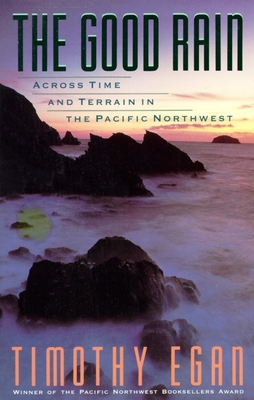 The Good Rain: Across Time & Terrain in the Pacific Northwest (Vintage Departures) By Timothy Egan Cover Image