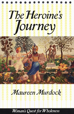 The Heroine's Journey: Woman's Quest for Wholeness By Maureen Murdock Cover Image