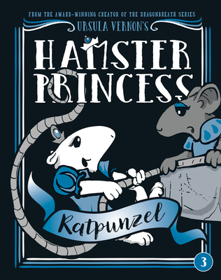 Hamster Princess: Ratpunzel By Ursula Vernon Cover Image