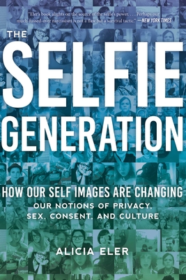 The Selfie Generation: Exploring Our Notions of Privacy, Sex, Consent, and Culture Cover Image