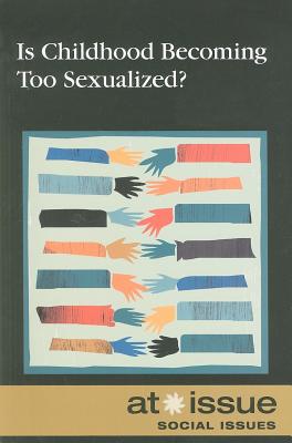 Is Childhood Becoming Too Sexualized? (At Issue) By Olivia Ferguson (Editor), Hayley Mitchell Haugen (Editor) Cover Image