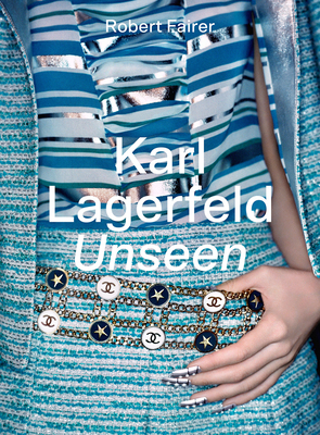Karl Lagerfeld Unseen: The Chanel Years By Robert Fairer, Sally Singer (Preface by), Natasha A. Fraser (Introduction by), Elizabeth von Thurn und Taxis (Contributions by) Cover Image