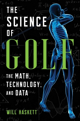 The Science of Golf: The Math, Technology, and Data By Will Haskett Cover Image