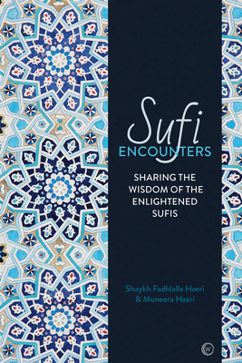 Sufi Encounters: Sharing the Wisdom of Enlightened Sufis Cover Image