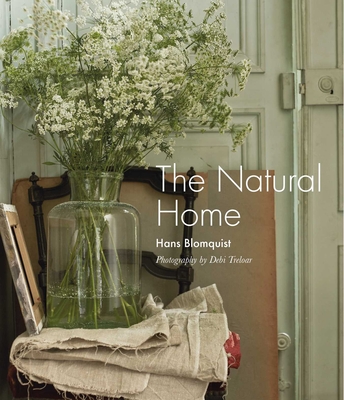 The Natural Home: Creative interiors inspired by the beauty of the natural world By Hans Blomquist Cover Image