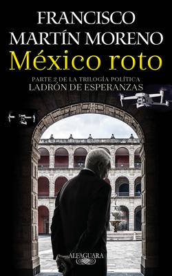 México roto / Broken Mexico By Francisco Martin Moreno Cover Image