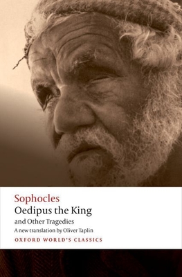 Oedipus the King and Other Tragedies: Oedipus the King, Aias, Philoctetes, Oedipus at Colonus (Oxford World's Classics) Cover Image