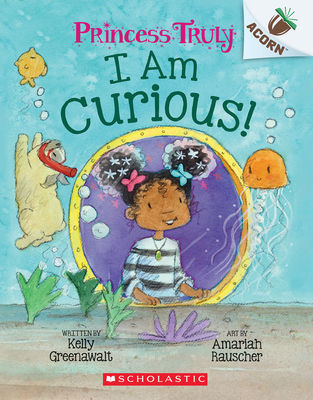 I Am Curious: An Acorn Book (Princess Truly #7) cover