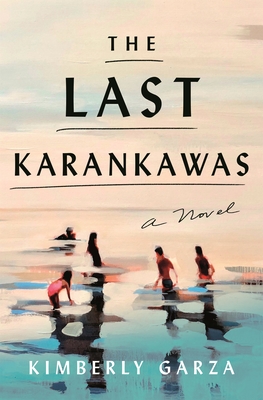 The Last Karankawas: A Novel By Kimberly Garza Cover Image