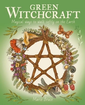 Green Witchcraft: Magical Ways to Walk Softly on the Earth Cover Image