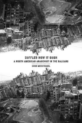 Suffled How It Gush: A North American Anarchist in the Balkans Cover Image