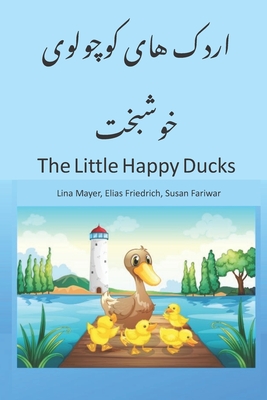 The Little Happy Ducks: A Nice Story Book for Children, beginners and Bilinguals in English with Farsi Translation, Children Book Preschool an By Elias Friedrich, Lina Mayer Cover Image