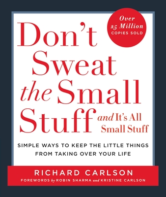 Don't Sweat the Small Stuff . . . and It's All Small Stuff: Simple Ways to Keep the Little Things from Taking Over Your Life Cover Image