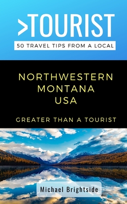 Greater Than a Tourist-Northwestern Montana USA: 50 Travel Tips from a Local By Greater Than a. Tourist, Michael Brightside Cover Image