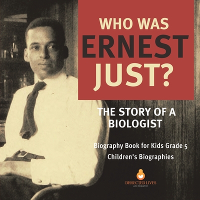 Who Was Ernest Just? The Story of a Biologist Biography Book for Kids Grade 5 Children's Biographies cover