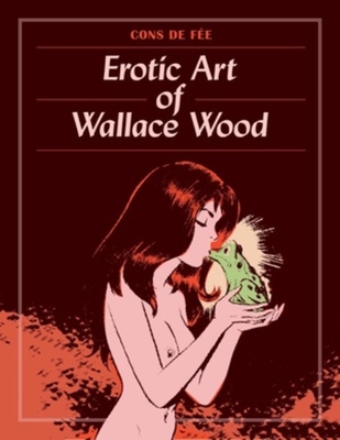 Cons De Fee: The Erotic Art Of Wallace Wood