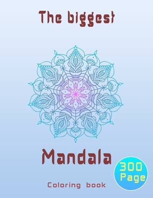 The biggest mandala coloring book: Unique relaxing mandala designs adults and teens coloring book hours of pure fun . Cover Image