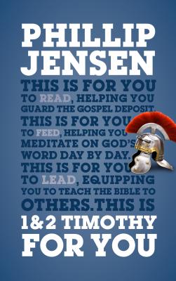 1 & 2 Timothy for You: Protect the Gospel, Pass on the Gospel (God's Word for You) By Phillip Jensen Cover Image