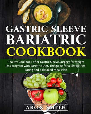 Gastric Sleeve Bariatric Cookbook: Healthy Cookbook after Gastric Sleeve Surgery for weight loss program with Bariatric Diet. The guide for a Simple R Cover Image