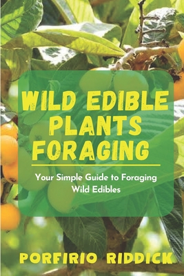 Wild Edible Plants Foraging: Your Simple Guide to Foraging Wild Edibles Cover Image