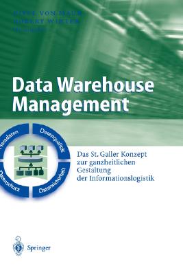 Data Warehouse Management: Das St. Galler Konzept Zur Ganzheitlichen Gestaltung Der Informationslogistik (Business Engineering) Cover Image