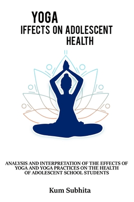 Analysis and interpretation of the effects of yoga and yoga and practices on the health of adolescent school students Cover Image