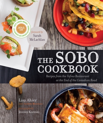 The SoBo Cookbook: Recipes from the Tofino Restaurant at the End of the Canadian Road Cover Image