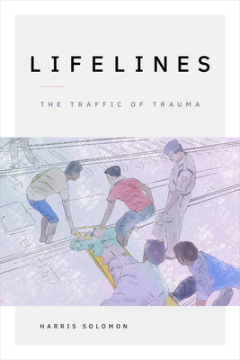 Lifelines: The Traffic of Trauma By Harris Solomon Cover Image