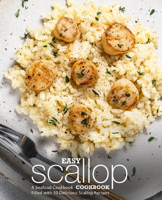 Easy Scallop Cookbook: A Seafood Cookbook Filled with 50 Delicious Scallop Recipes By Booksumo Press Cover Image